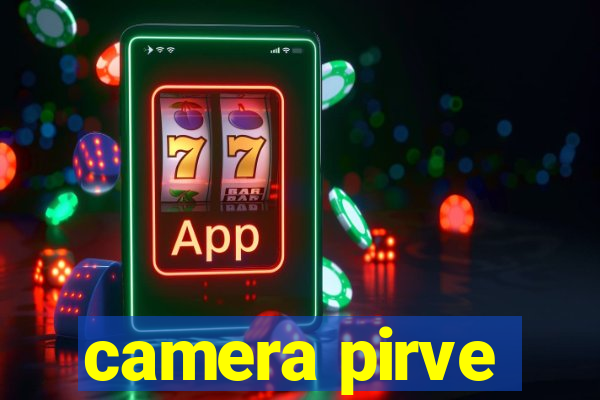 camera pirve
